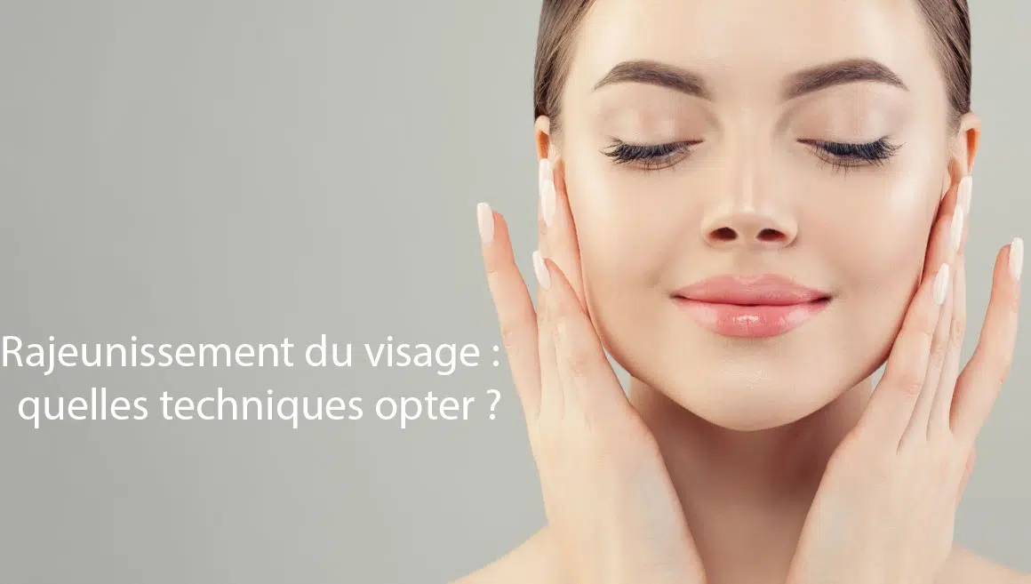 rajeunissement du visage de quoi ai je besoin