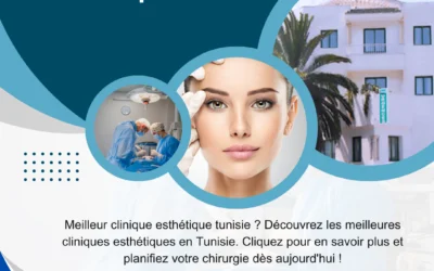 meilleur clinique esthetique tunisie Quelle clinique choisir en Tunisie pour une chirurgie esthétique ?